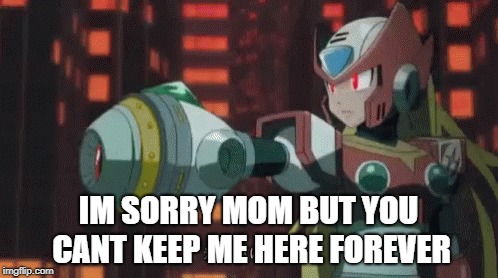 IM SORRY MOM BUT YOU CANT KEEP ME HERE FOREVER | made w/ Imgflip meme maker