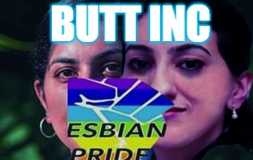  BUTT INC | image tagged in gay pride | made w/ Imgflip meme maker