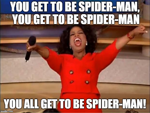 Oprah You Get A Meme | YOU GET TO BE SPIDER-MAN, YOU GET TO BE SPIDER-MAN; YOU ALL GET TO BE SPIDER-MAN! | image tagged in memes,oprah you get a | made w/ Imgflip meme maker