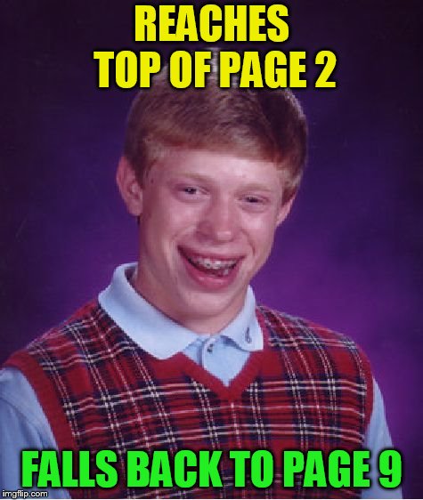 Bad Luck Brian Meme | REACHES TOP OF PAGE 2 FALLS BACK TO PAGE 9 | image tagged in memes,bad luck brian | made w/ Imgflip meme maker