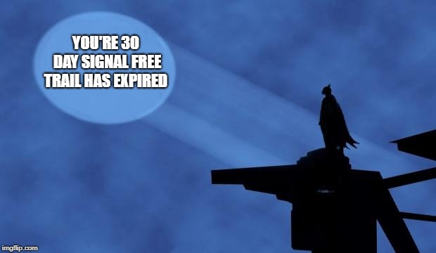 Should have paid subscription | YOU'RE 30 DAY SIGNAL FREE TRAIL HAS EXPIRED | image tagged in batman signal,30 day free trail,batman vs superman,batman and superman | made w/ Imgflip meme maker