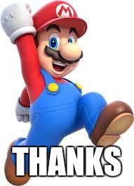 mario | THANKS | image tagged in mario | made w/ Imgflip meme maker