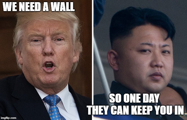 Its not what you may think | WE NEED A WALL; SO ONE DAY THEY CAN KEEP YOU IN | image tagged in memes,politics,immigration,trump wall,maga | made w/ Imgflip meme maker