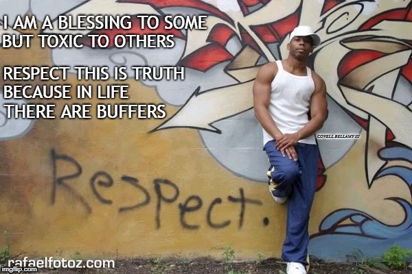 BECAUSE IN LIFE; THERE ARE BUFFERS; COVELL BELLAMY III | image tagged in life buffer | made w/ Imgflip meme maker