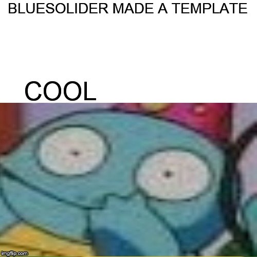 surprised Squirtle | BLUESOLIDER MADE A TEMPLATE COOL | image tagged in surprised squirtle | made w/ Imgflip meme maker