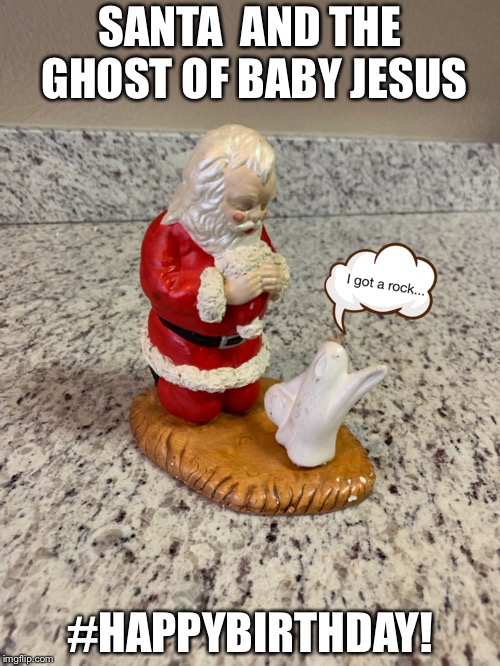 The Ghost of Baby Jesus | SANTA  AND THE GHOST OF BABY JESUS; #HAPPYBIRTHDAY! | image tagged in jesus,baby,ghost,birthday,happy birthday | made w/ Imgflip meme maker
