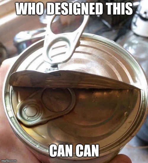 Can cannot | WHO DESIGNED THIS CAN CAN | image tagged in can cannot | made w/ Imgflip meme maker