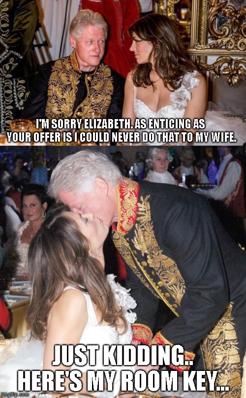 Bill Clinton claims to have bedded over 2000 women.  | I'M SORRY ELIZABETH. AS ENTICING AS YOUR OFFER IS I COULD NEVER DO THAT TO MY WIFE. JUST KIDDING.. HERE'S MY ROOM KEY... | image tagged in bill clinton,elizabeth hurley,never chooses hillary,glad america didn't either | made w/ Imgflip meme maker