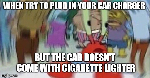 Where my cigarette lighter? | WHEN TRY TO PLUG IN YOUR CAR CHARGER; BUT THE CAR DOESN'T COME WITH CIGARETTE LIGHTER | image tagged in confused mr krab | made w/ Imgflip meme maker