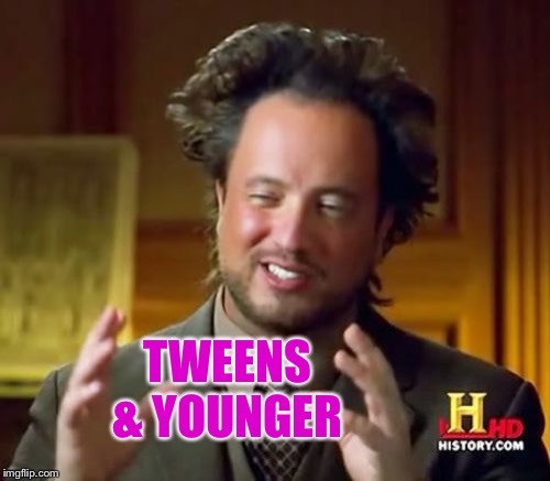 Ancient Aliens Meme | TWEENS & YOUNGER | image tagged in memes,ancient aliens | made w/ Imgflip meme maker