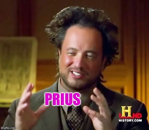 Ancient Aliens Meme | PRIUS | image tagged in memes,ancient aliens | made w/ Imgflip meme maker