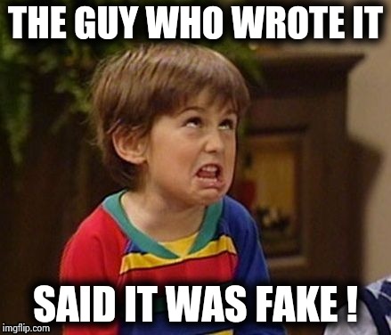 THE GUY WHO WROTE IT SAID IT WAS FAKE ! | image tagged in wtf kid | made w/ Imgflip meme maker