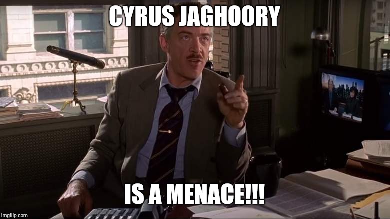 CYRUS JAGHOORY; IS A MENACE!!! | made w/ Imgflip meme maker