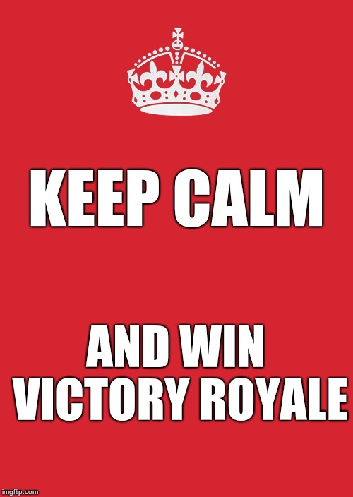 yeeyee | KEEP CALM; AND WIN VICTORY ROYALE | image tagged in memes,keep calm and carry on red | made w/ Imgflip meme maker