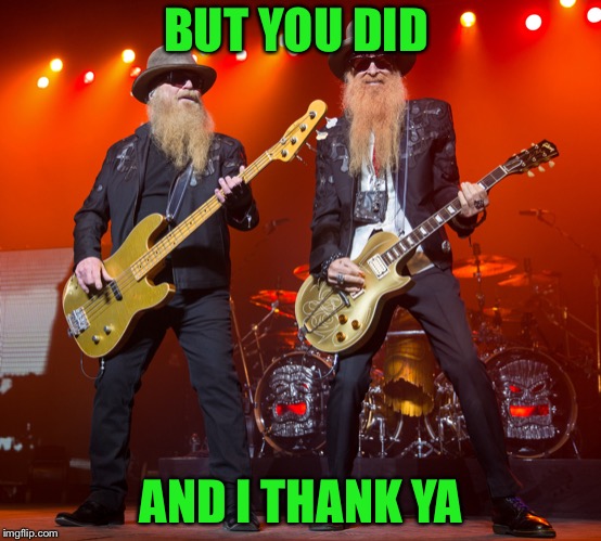 BUT YOU DID AND I THANK YA | made w/ Imgflip meme maker