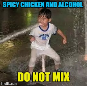 SPICY CHICKEN AND ALCOHOL DO NOT MIX | made w/ Imgflip meme maker