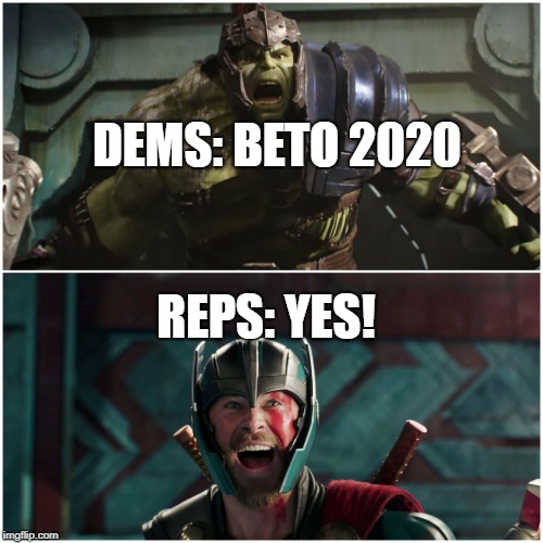 Thor Ragnarok | DEMS: BETO 2020; REPS: YES! | image tagged in thor ragnarok | made w/ Imgflip meme maker