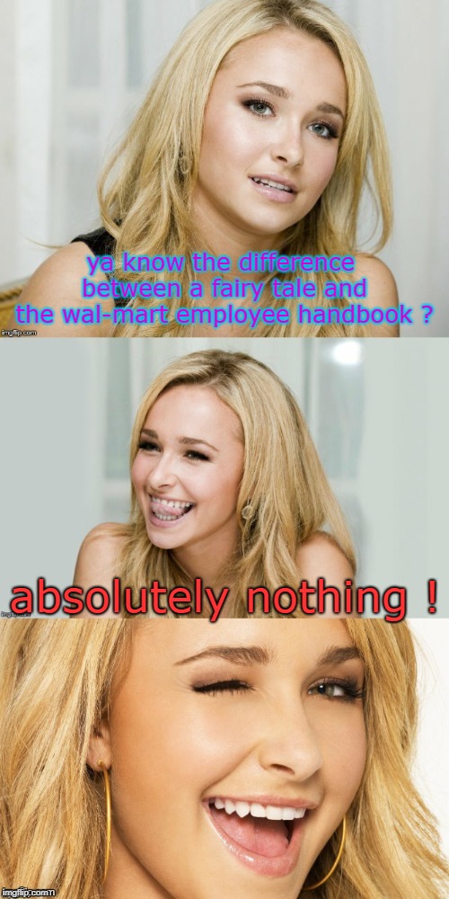 blondes have more fun reading either a fairy tale or the wal-mart employee handbook.retail blows. | ya know the difference between a fairy tale and the wal-mart employee handbook ? absolutely nothing ! | image tagged in bad pun hayden panettiere | made w/ Imgflip meme maker