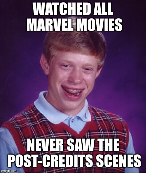 Bad Luck Brian Meme |  WATCHED ALL MARVEL MOVIES; NEVER SAW THE POST-CREDITS SCENES | image tagged in memes,bad luck brian | made w/ Imgflip meme maker