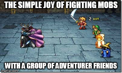 THE SIMPLE JOY OF FIGHTING MOBS; WITH A GROUP OF ADVENTURER FRIENDS | made w/ Imgflip meme maker