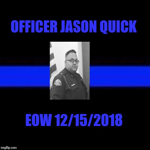 Thin Blue Line | OFFICER JASON QUICK; EOW 12/15/2018 | image tagged in thin blue line | made w/ Imgflip meme maker