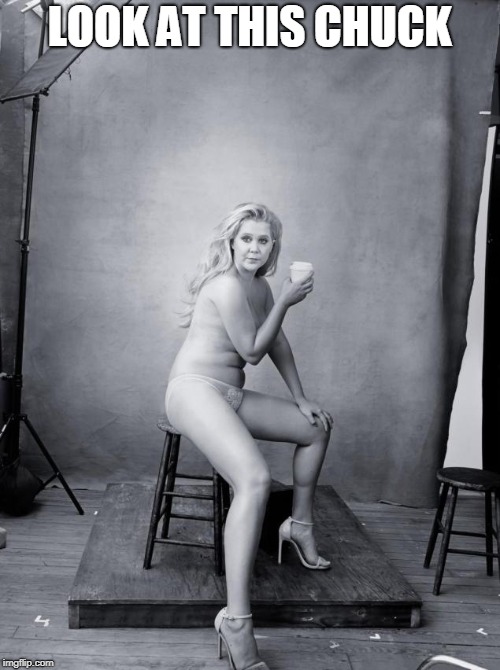 Amy Schumer | LOOK AT THIS CHUCK | image tagged in amy schumer | made w/ Imgflip meme maker