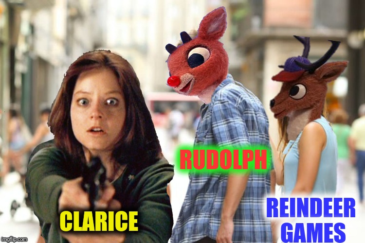 CLARICE REINDEER GAMES RUDOLPH | made w/ Imgflip meme maker