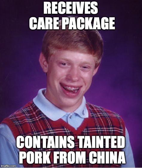 Bad Luck Brian Meme | RECEIVES CARE PACKAGE CONTAINS TAINTED PORK FROM CHINA | image tagged in memes,bad luck brian | made w/ Imgflip meme maker