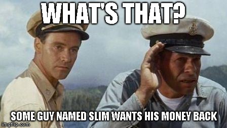 WHAT'S THAT? SOME GUY NAMED SLIM WANTS HIS MONEY BACK | made w/ Imgflip meme maker