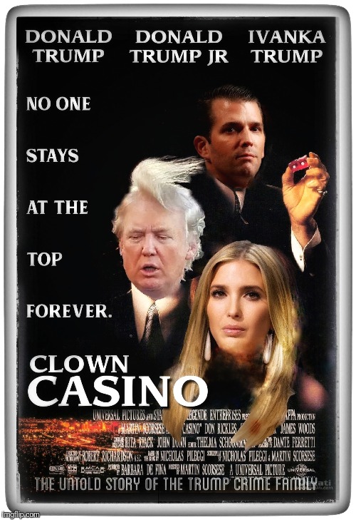 THE TRUMP CRIME FAMILY | image tagged in mafia,donald trump,ivanka trump,donald trump jr,clowns,casino | made w/ Imgflip meme maker