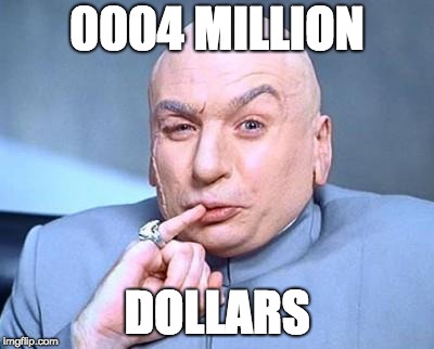 one million dollars | 0004 MILLION; DOLLARS | image tagged in one million dollars | made w/ Imgflip meme maker