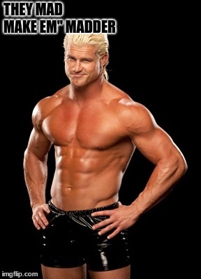Dolph Ziggler Sells | THEY MAD MAKE EM" MADDER | image tagged in memes,dolph ziggler sells | made w/ Imgflip meme maker