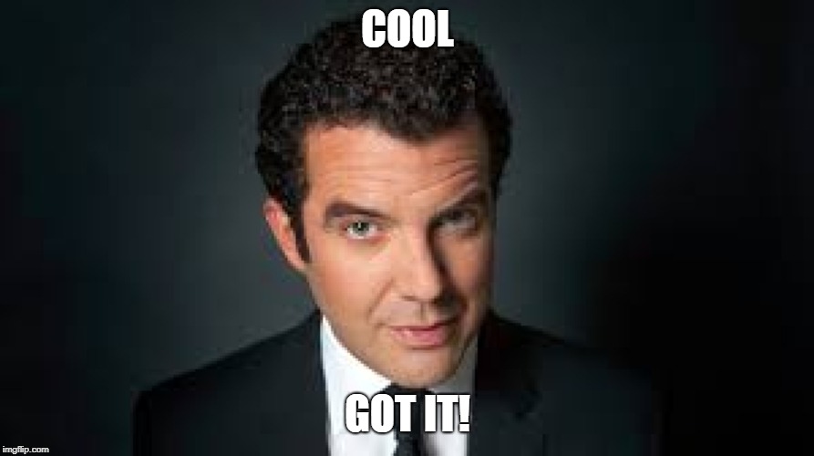 COOL GOT IT! | image tagged in the passive aggressive canadian | made w/ Imgflip meme maker