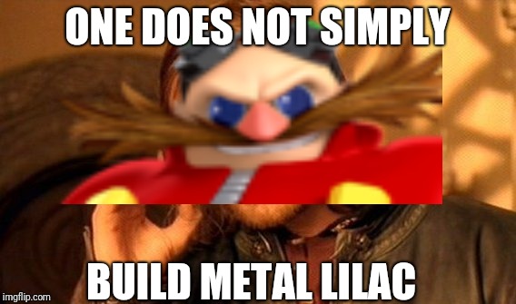 (Sonic x Freedom Planet) One does not simply | ONE DOES NOT SIMPLY; BUILD METAL LILAC | image tagged in eggman,one does not simply,freedom planet | made w/ Imgflip meme maker