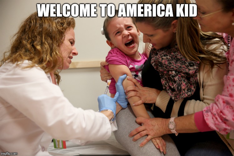 vaccine kid | WELCOME TO AMERICA KID | image tagged in vaccine kid | made w/ Imgflip meme maker