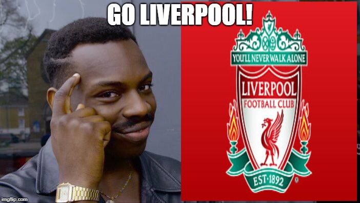 Roll Safe Think About It Meme | GO LIVERPOOL! | image tagged in memes,roll safe think about it | made w/ Imgflip meme maker