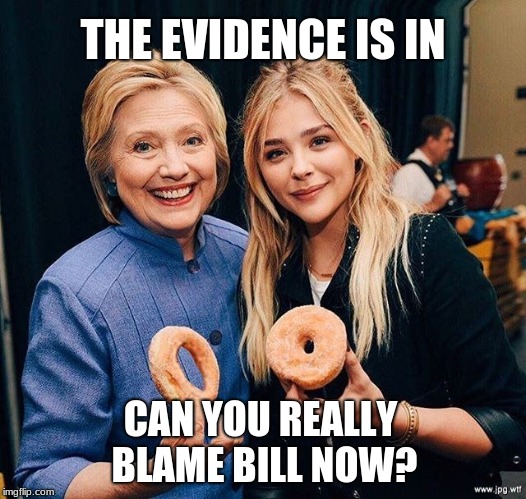 Hillary Clinton or Chloe Grace Moretz? Really, you have to ask? | THE EVIDENCE IS IN; CAN YOU REALLY BLAME BILL NOW? | image tagged in hillary clinton and girl onion ring donut,memes,bill clinton - sexual relations,donuts,comparison,innuendo | made w/ Imgflip meme maker