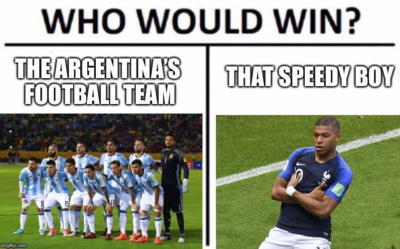 Mbappé!!! | THAT SPEEDY BOY; THE ARGENTINA’S FOOTBALL TEAM | image tagged in football,soccer,france,argentina,world cup,memes | made w/ Imgflip meme maker