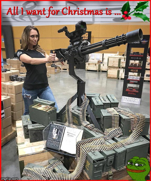 All I want for Christmas-reposted....I made this....so wake the f*ck up imgflips | image tagged in babes,girls with guns,merry christmas,2nd amendment,politics lol,lol so funny | made w/ Imgflip meme maker