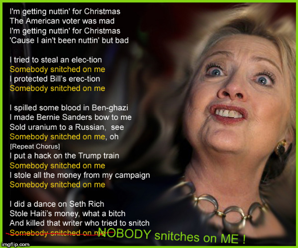
Hillary's gettin nuttin for Christmas---another ORIGINAL creation by ME---wake up imgflippers & fix your filter | image tagged in who killed seth rich,crooked hillary,merry christmas,politics lol,lol so funny,current events | made w/ Imgflip meme maker