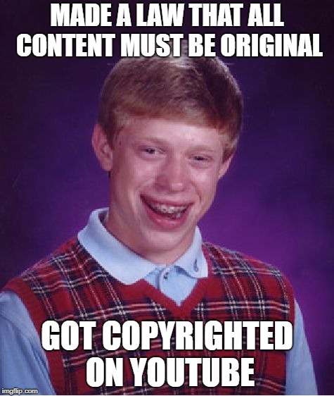 Please, downvote | MADE A LAW THAT ALL CONTENT MUST BE ORIGINAL; GOT COPYRIGHTED ON YOUTUBE | image tagged in memes,bad luck brian | made w/ Imgflip meme maker
