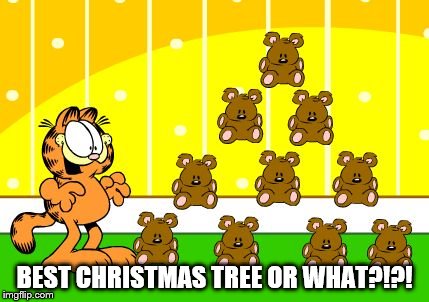 Best tree EVER | BEST CHRISTMAS TREE OR WHAT?!?! | image tagged in grfield pookie christmas tree,garfield,pookie,funny memes,christmas tree,christmas | made w/ Imgflip meme maker