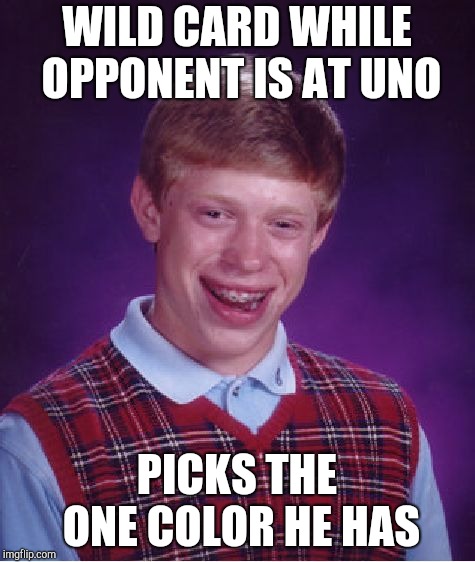 Bad Luck Brian Meme | WILD CARD WHILE OPPONENT IS AT UNO; PICKS THE ONE COLOR HE HAS | image tagged in memes,bad luck brian | made w/ Imgflip meme maker