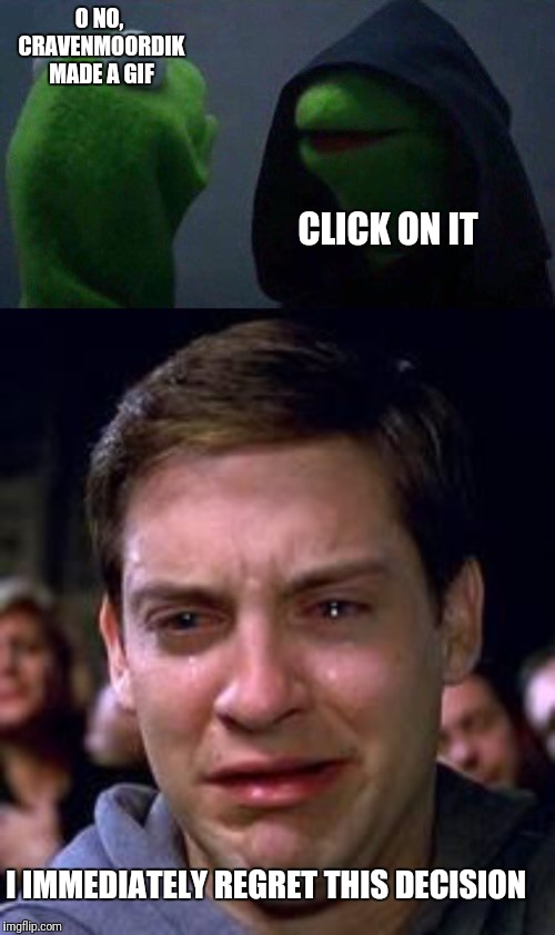 O NO, CRAVENMOORDIK MADE A GIF CLICK ON IT I IMMEDIATELY REGRET THIS DECISION | image tagged in peter parker crying,kermit me to me | made w/ Imgflip meme maker