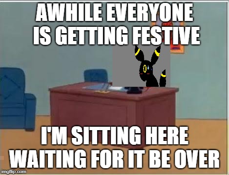 meh.....when's halloween? -_- | AWHILE EVERYONE IS GETTING FESTIVE; I'M SITTING HERE WAITING FOR IT BE OVER | image tagged in memes,spiderman computer desk,spiderman | made w/ Imgflip meme maker