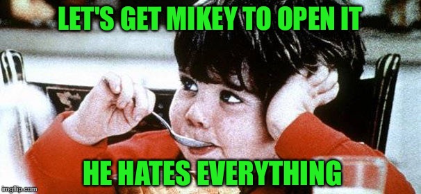 Mikey likes it | LET'S GET MIKEY TO OPEN IT HE HATES EVERYTHING | image tagged in mikey likes it | made w/ Imgflip meme maker