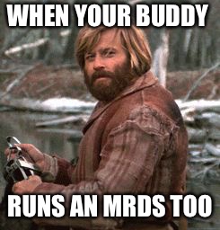 Redford nod of approval | WHEN YOUR BUDDY; RUNS AN MRDS TOO | image tagged in redford nod of approval | made w/ Imgflip meme maker