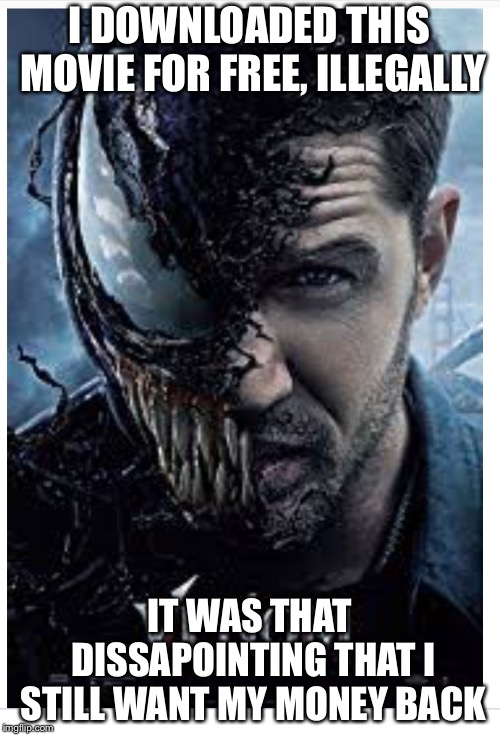 You know a movie is bad when: | I DOWNLOADED THIS MOVIE FOR FREE, ILLEGALLY; IT WAS THAT DISSAPOINTING THAT I STILL WANT MY MONEY BACK | image tagged in bad movies,bad movie | made w/ Imgflip meme maker