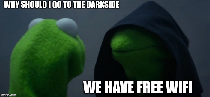 Evil Kermit | WHY SHOULD I GO TO THE DARKSIDE; WE HAVE FREE WIFI | image tagged in memes,evil kermit | made w/ Imgflip meme maker