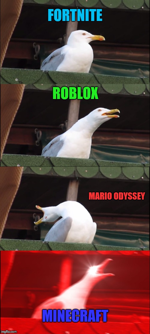 Inhaling Seagull | FORTNITE; ROBLOX; MARIO ODYSSEY; MINECRAFT | image tagged in memes,inhaling seagull | made w/ Imgflip meme maker